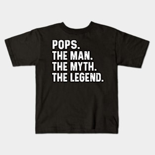 Pops The Man The Myth The Legend Fathers Day Gift Kids T-Shirt